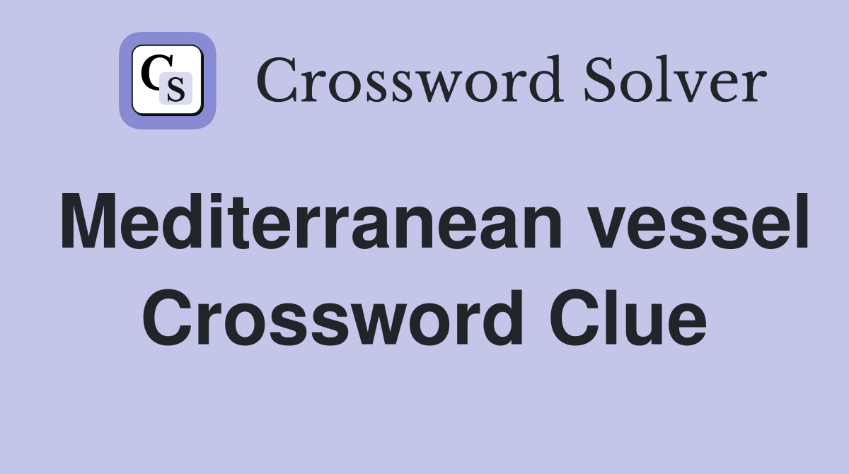 Mediterranean vessel. Crossword Clue Answers Crossword Solver